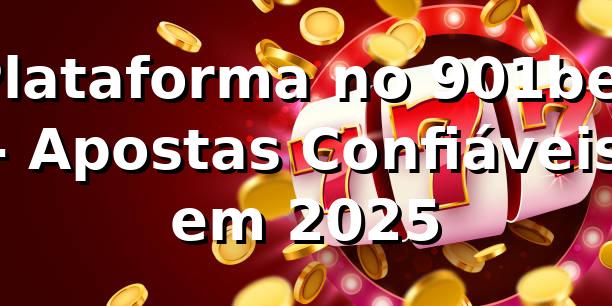Plataforma no 901bet - Apostas Confiáveis em 2025 🔥