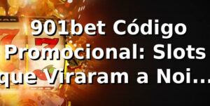 🔥 901bet Código Promocional: Slots que Viraram a Noite de um Analista de TI