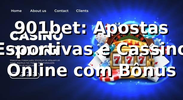 901bet: Apostas Esportivas e Cassino Online com Bônus